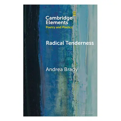 "Radical Tenderness: Poetry in Times of Catastrophe" - "" ("Brady Andrea")