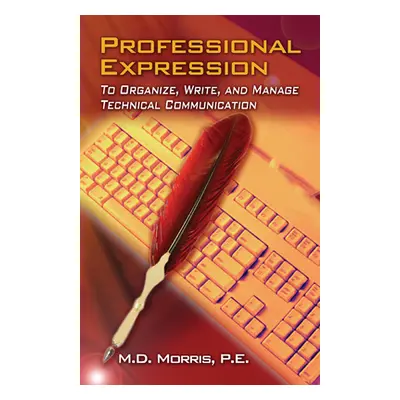 "Professional Expression: To Organize, Write, and Manage Technical Communication" - "" ("Morris 