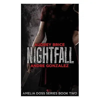 "Nightfall (Amelia Doss Series, Book 2)" - "" ("Gonzalez Andre")