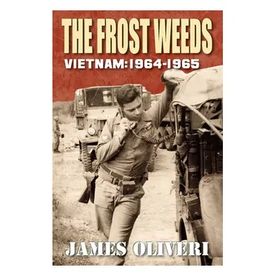 "The Frost Weeds: Vietnam 1964-1965" - "" ("Oliveri James")