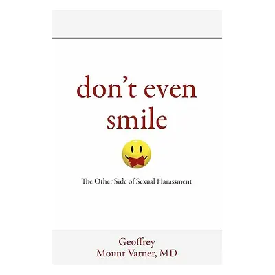 "Don't Even Smile: The Other Side of Sexual Harassment" - "" ("Dr Geoffrey Mount Varner")