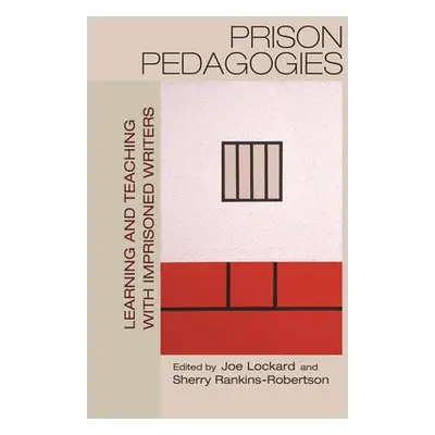 "Prison Pedagogies: Learning and Teaching with Imprisoned Writers" - "" ("Lockard Joe")