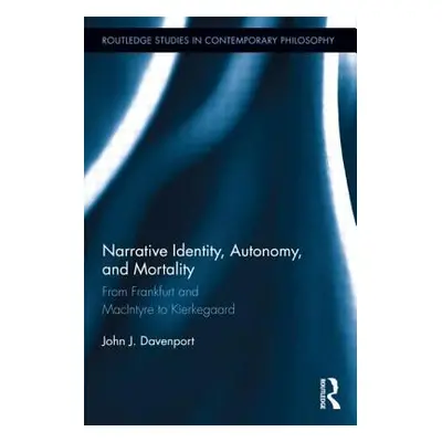 "Narrative Identity, Autonomy, and Mortality: From Frankfurt and MacIntyre to Kierkegaard" - "" 