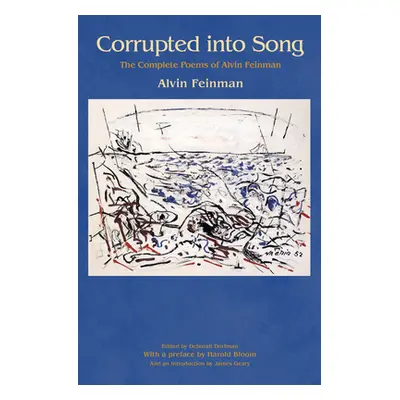 "Corrupted Into Song: The Complete Poems of Alvin Feinman" - "" ("Feinman Alvin")