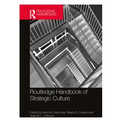 "Routledge Handbook of Strategic Culture" - "" ("Kartchner Kerry M.")