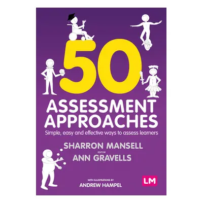 "50 Assessment Approaches: Simple, Easy and Effective Ways to Assess Learners" - "" ("Mansell Sh