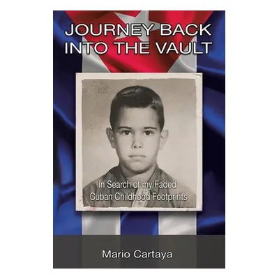 "Journey Back into the Vault: In Search of My Faded Cuban Childhood Footprints" - "" ("Cartaya M