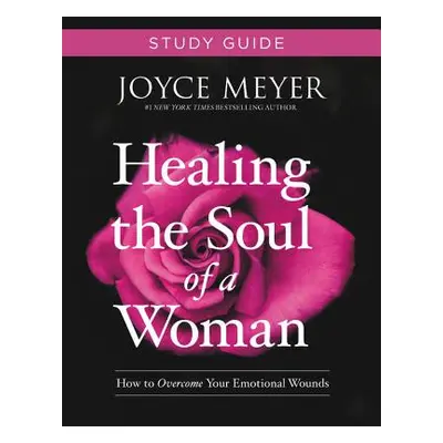 "Healing the Soul of a Woman Study Guide: How to Overcome Your Emotional Wounds" - "" ("Meyer Jo