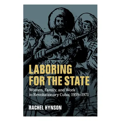 "Laboring for the State: Women, Family, and Work in Revolutionary Cuba, 1959-1971" - "" ("Hynson