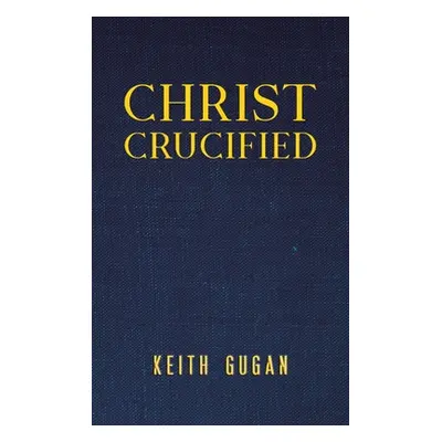 "Christ Crucified" - "" ("Gugan Keith")