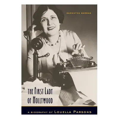 "The First Lady of Hollywood: A Biography of Louella Parsons" - "" ("Barbas Samantha")