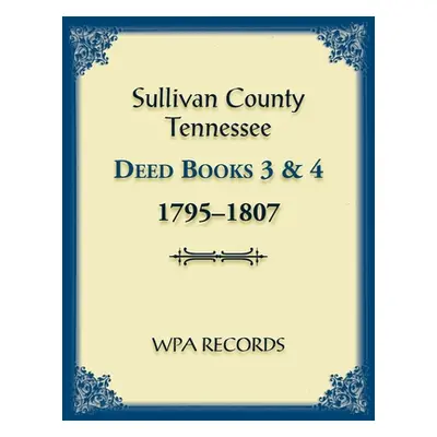 "Sullivan County, Tennessee Deed Books 3 & 4 1795-1807" - "" ("Wpa Records")