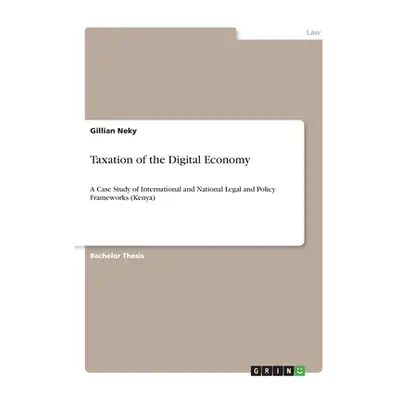 "Taxation of the Digital Economy: A Case Study of International and National Legal and Policy Fr