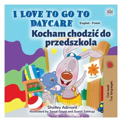 "I Love to Go to Daycare (English Polish Bilingual Book for Kids)" - "" ("Admont Shelley")