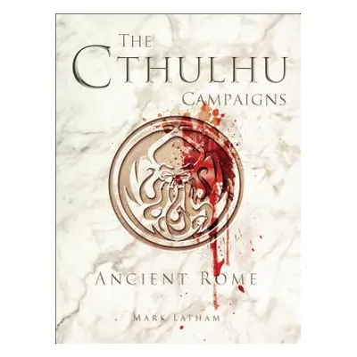 "The Cthulhu Campaigns: Ancient Rome" - "" ("Latham Mark")