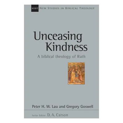 "Unceasing Kindness: A Biblical Theology of Ruth Volume 41" - "" ("Lau Peter")