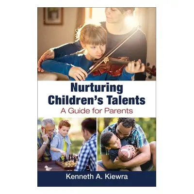 "Nurturing Children's Talents: A Guide for Parents" - "" ("Kiewra Kenneth A.")