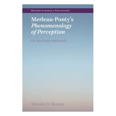 "Merleau-Ponty's Phenomenology of Perception" - "" ("Mooney Timothy D.")