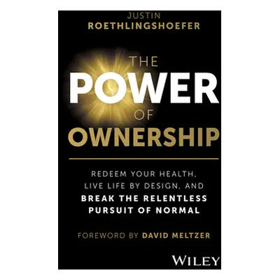 "The Power of Ownership: Redeem Your Health, Live Life by Design, and Break the Relentless Pursu