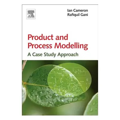 "Product and Process Modelling: A Case Study Approach" - "" ("Cameron Ian T.")