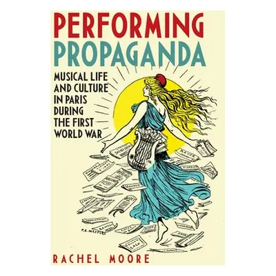 "Performing Propaganda: Musical Life and Culture in Paris During the First World War" - "" ("Moo