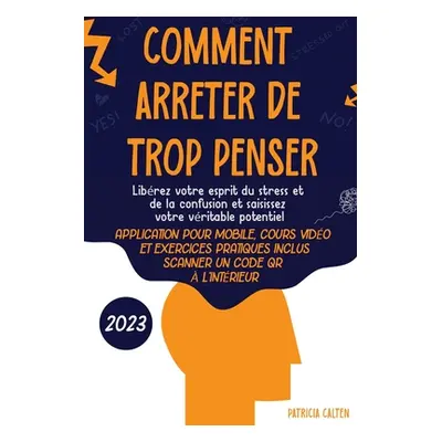 "Comment arrter de trop penser: Librez votre esprit du stress et de la confusion et saisissez vo