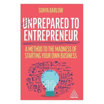 "Unprepared to Entrepreneur: A Method to the Madness of Starting Your Own Business" - "" ("Barlo