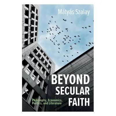 "Beyond Secular Faith" - "" ("Szalay Mtys")