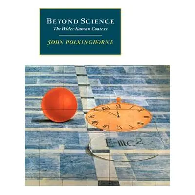 "Beyond Science: The Wider Human Context" - "" ("Polkinghorne John")