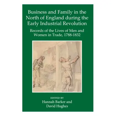 "Business and Family in the North of England During the Early Industrial Revolution: Records of 