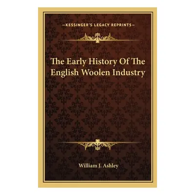 "The Early History Of The English Woolen Industry" - "" ("Ashley William J.")