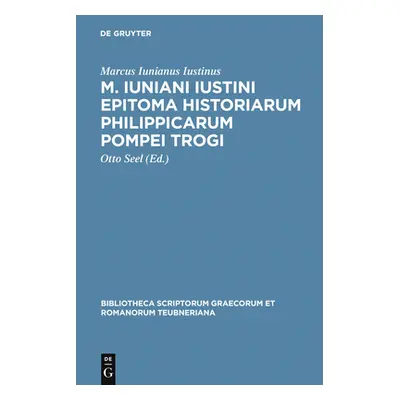 "M. Iuniani Iustini epitoma Historiarum Philippicarum Pompei Trogi" - "" ("Iustinus Marcus Iunia