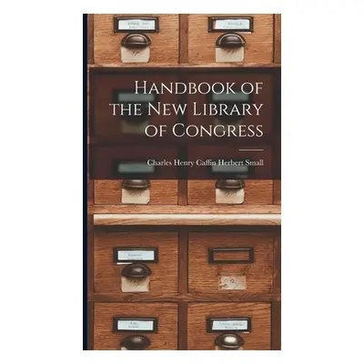 "Handbook of the New Library of Congress" - "" ("Small Charles Henry Caffin Herbert")