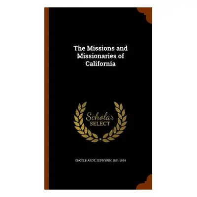 "The Missions and Missionaries of California" - "" ("Engelhardt Zephyrin")