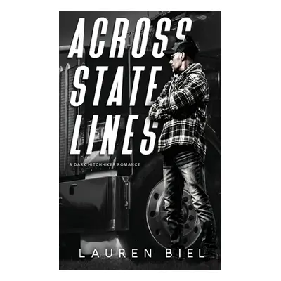 "Across State Lines: A Dark Hitchhiker Romance" - "" ("Biel Lauren")