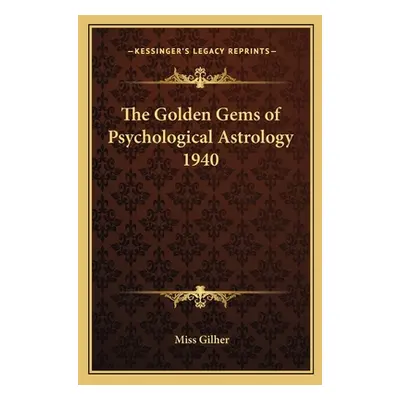 "The Golden Gems of Psychological Astrology 1940" - "" ("Gilher")