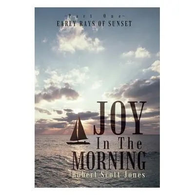 "Joy in the Morning: Early Rays of Sunset" - "" ("Jones Robert Scott")