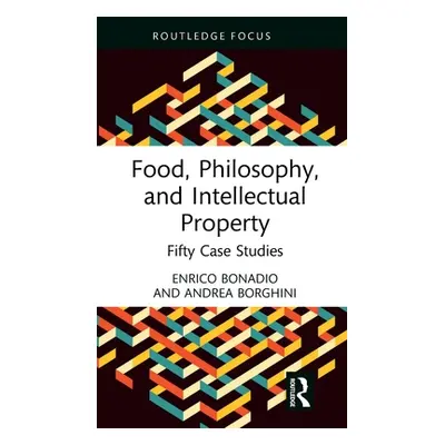 "Food, Philosophy, and Intellectual Property: Fifty Case Studies" - "" ("Bonadio Enrico")