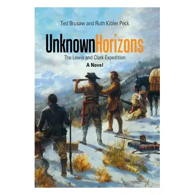 "Unknown Horizons: The Lewis and Clark Expedition a Novel" - "" ("Peck Ruth Kibler")