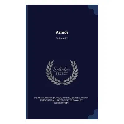 "Armor; Volume 12" - "" ("Us Army Armor School")