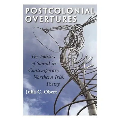 "Postcolonial Overtures: The Politics of Sound in Contemporary Northern Irish Poetry" - "" ("Obe