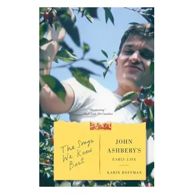 "The Songs We Know Best: John Ashbery's Early Life" - "" ("Roffman Karin")