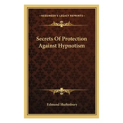 "Secrets of Protection Against Hypnotism" - "" ("Shaftesbury Edmund")