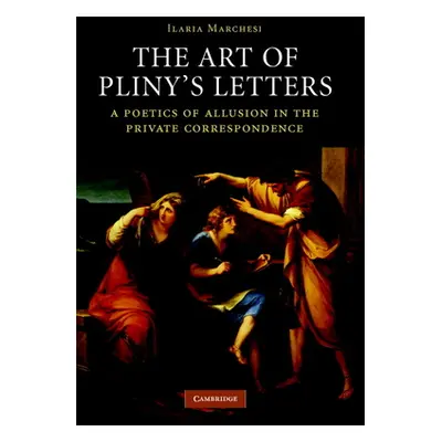 "The Art of Pliny's Letters: A Poetics of Allusion in the Private Correspondence" - "" ("Marches