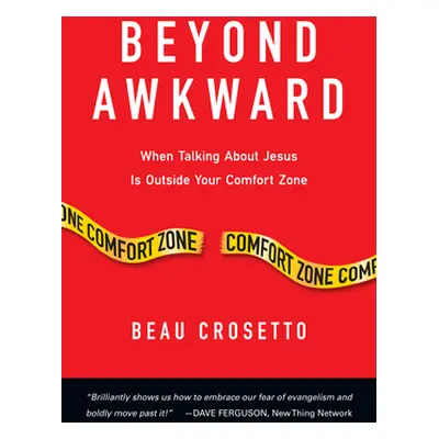 "Beyond Awkward: When Talking about Jesus Is Outside Your Comfort Zone" - "" ("Crosetto Beau")