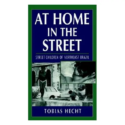 "At Home in the Street: Street Children of Northeast Brazil" - "" ("Hecht Tobias")