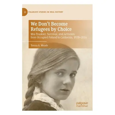 "We Don't Become Refugees by Choice: MIA Truskier, Survival, and Activism from Occupied Poland t