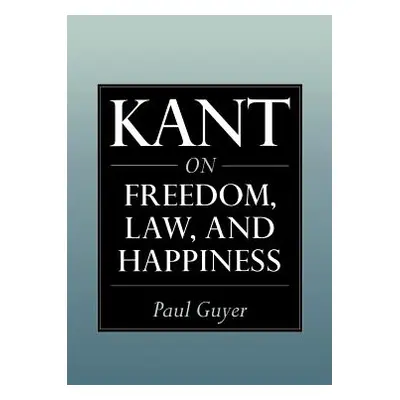 "Kant on Freedom, Law, and Happiness" - "" ("Guyer Paul")