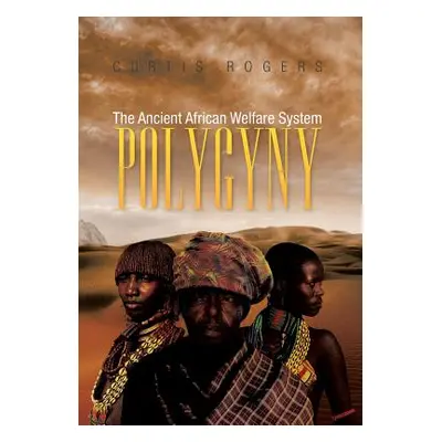 "Polygyny: The Ancient African Welfare System" - "" ("Rogers Curtis")