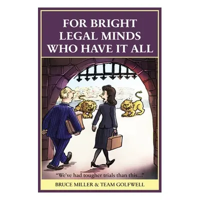 "For Bright Legal MInds Who Have It All: An Amusing Legal Book" - "" ("Miller Bruce")